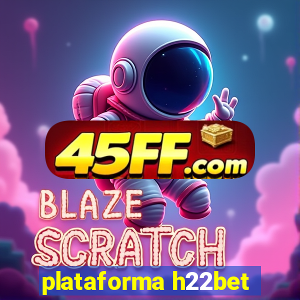 plataforma h22bet